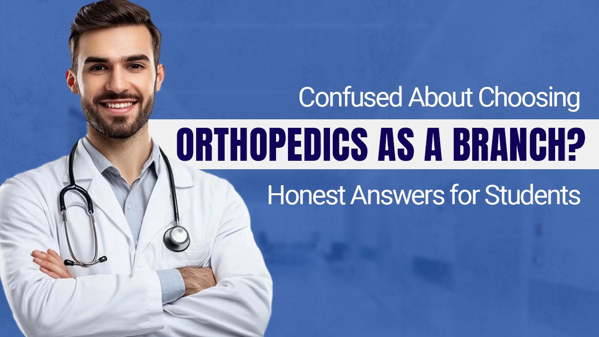 Confused about choosing Orthopedics as a Branch? Honest Answers for Students