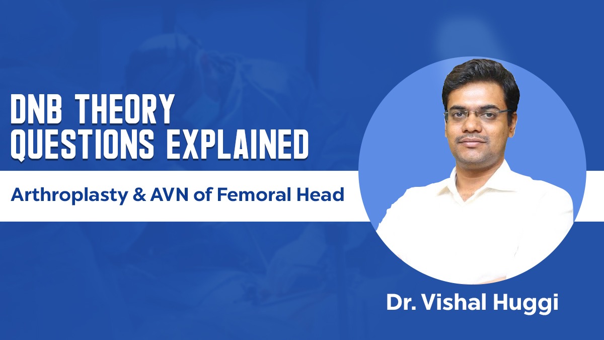 DNB Theory Questions Explained: Arthroplasty & AVN of Femoral Head By Dr. Vishal Huggi