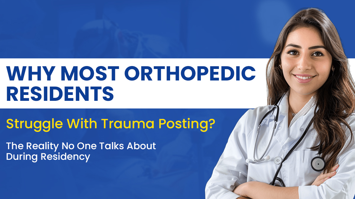 Why Most Orthopedic Residents Struggle With Trauma Posting? The Reality No One Talks About During Residency 