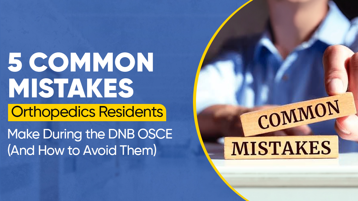 5 Common Mistakes Orthopedics Residents Make During the DNB OSCE (And How to Avoid Them) 