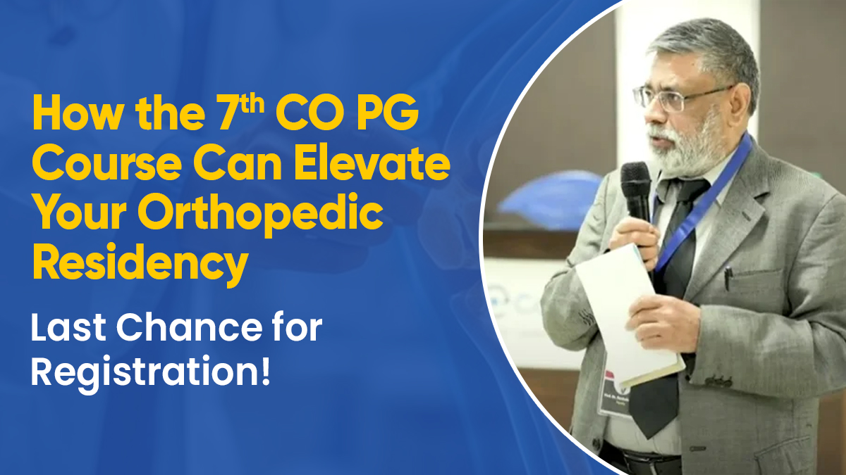 How the 7th CO PG Course Can Elevate Your Orthopedic Residency: Last Chance for Registration! 