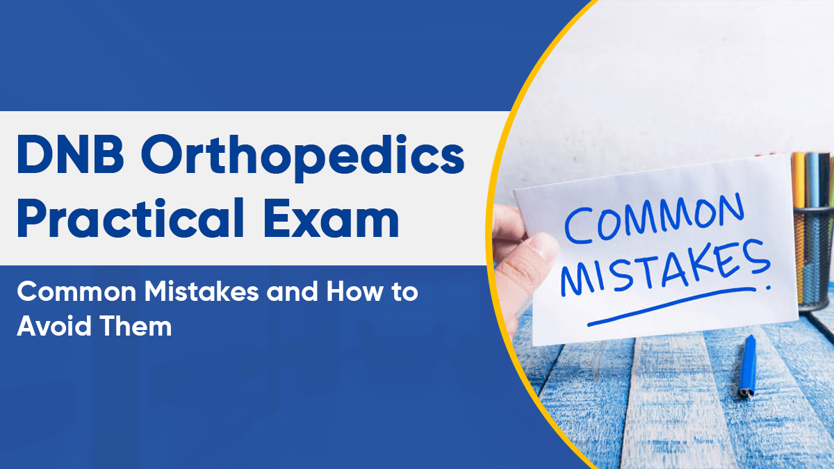 DNB Orthopedics Practical Exam: Common Mistakes and How to Avoid Them 